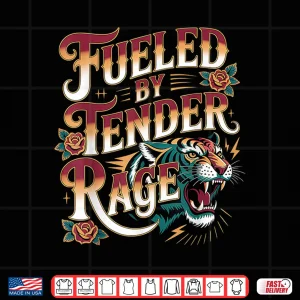 Design Fueled By Tender Rage Sarcastic Emotion Expression Shirt