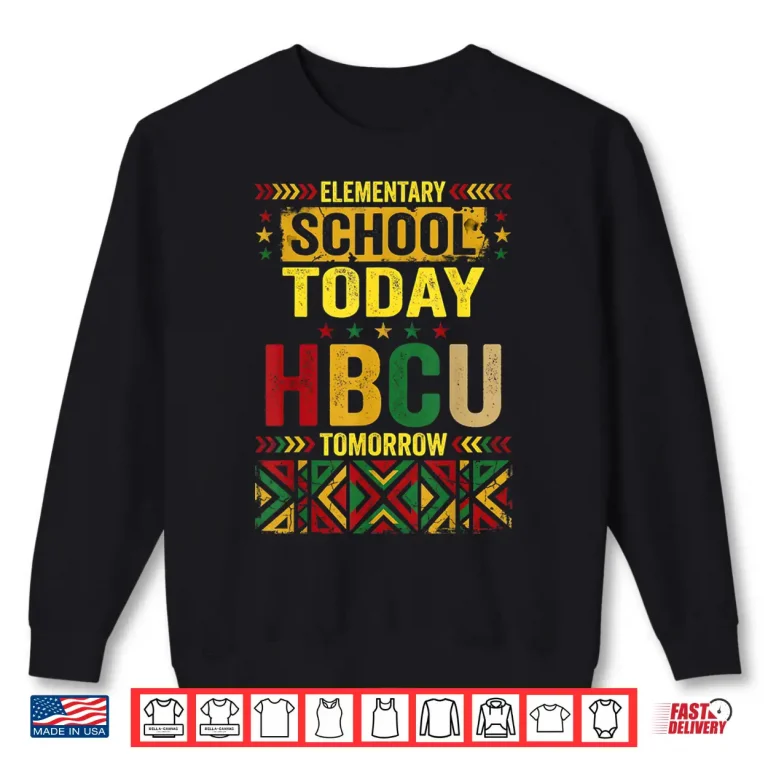 Elementary School Today Hbcu Tomorrow Africa Map Afro Shirt 1 Sweatshirt Elementary School Today HBCU Tomorrow Africa Map Afro Shirt