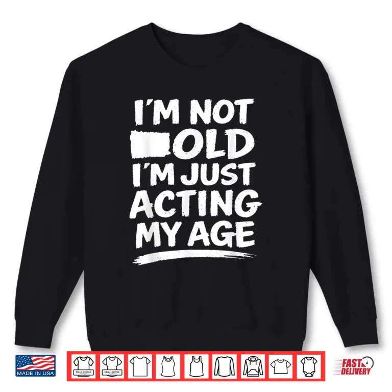 Sweatshirt Funny Sarcasm Gag Humor Old Age Joke Conversation Shirt