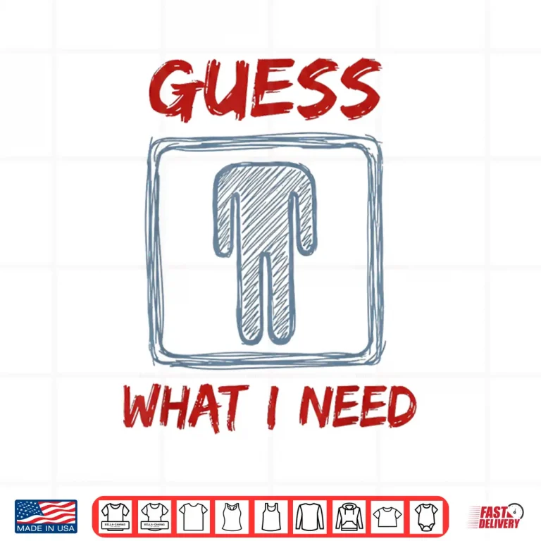 Design Guess What I Need Funny Saying Quote Shirt