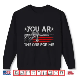 Sweatshirt Gun American Flag You Are The One For Me Shirt