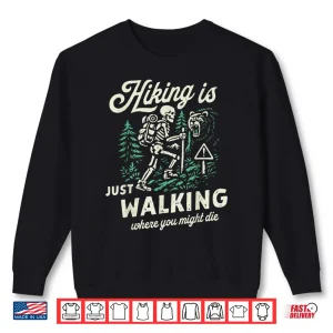 Sweatshirt Hiking Is Just Walking Skeleton Picnic Outdoor Humor Shirt