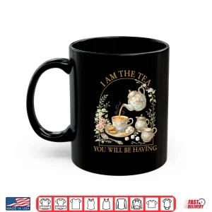 Mug I Am The Tea Sarcastic British Humor Saying Shirt