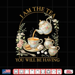 Design I Am The Tea Sarcastic British Humor Saying Shirt