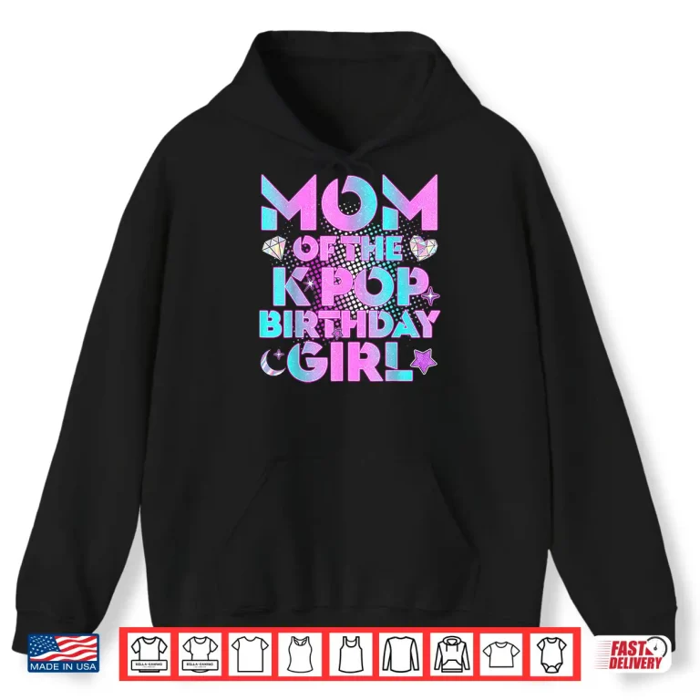 Hoodie Mom Of The K Pop Birthday Girl Matching Family Shirt