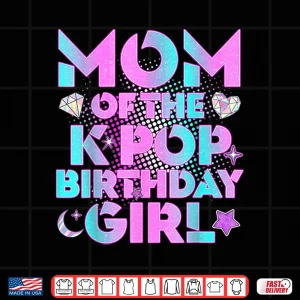 Design Mom Of The K Pop Birthday Girl Matching Family Shirt