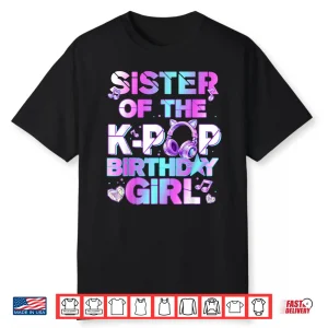 Sister Of The K Pop Birthday Girls Korean Music Shirt