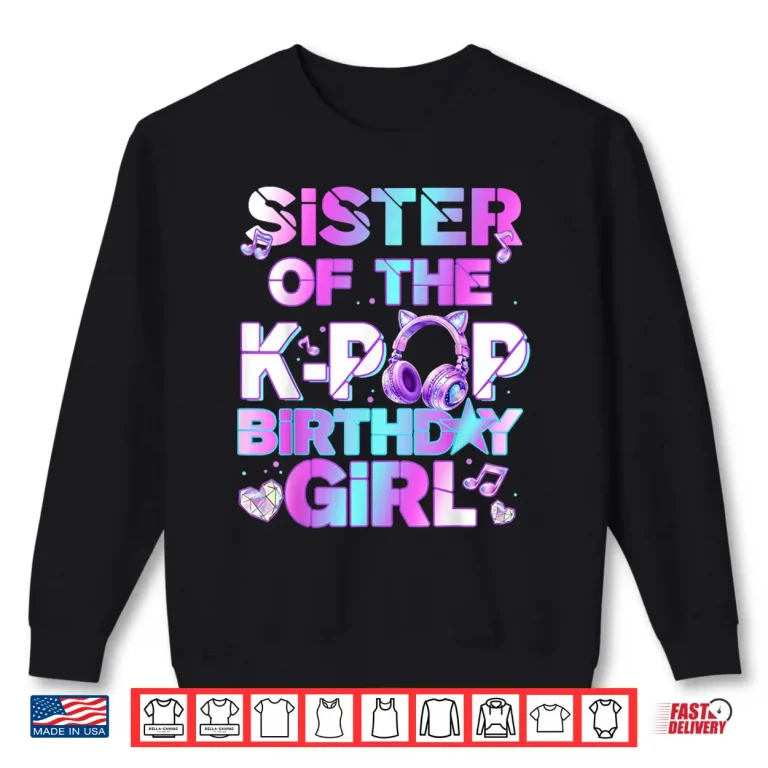 Sweatshirt Sister Of The K Pop Birthday Girls Korean Music Shirt