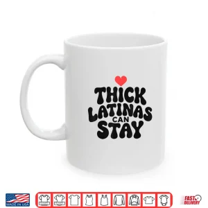 Mug Thick Latinas Can Stay Funny Humor Saying Shirt