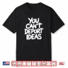 You Cant Deport Ideas Thoughts Freedom Shirt