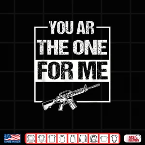 Design You Are The One For Me Gun Valentine Joke Shirt