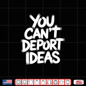 Design You CanT Deport Ideas Thoughts Freedom Shirt