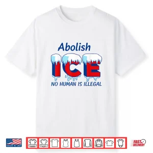 Abolish Ice No Human Is Illegal Shirt