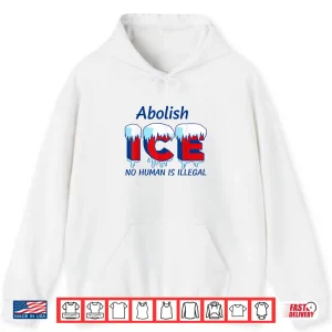 Hoodie Abolish Ice No Human Is Illegal Shirt