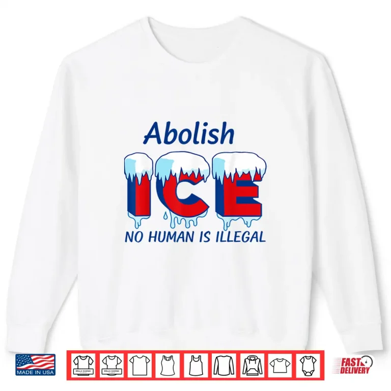 Sweatshirt Abolish Ice No Human Is Illegal Shirt