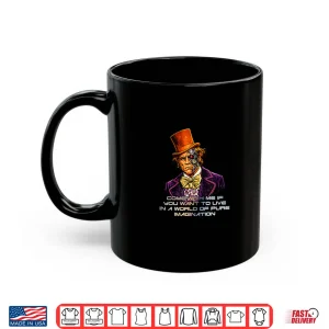 Mug Come With Me If You Want To Live Pure Imagination Shirt