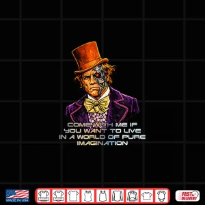 Design Come With Me If You Want To Live Pure Imagination Shirt