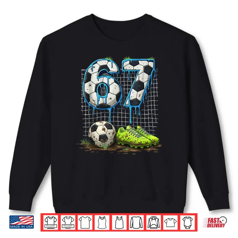 Sweatshirt Soccer 67 Six Seven Funny Gen Alpha Meme Drip Shirt