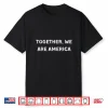 Together We Are America Support America And Unity Shirt