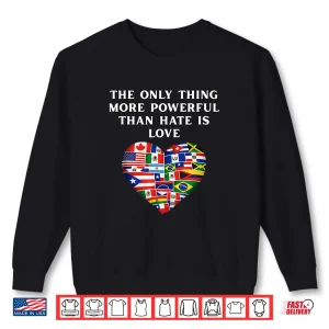 The Only Thing More Powerful Than Hate Is Love Shirt 2 Sweatshirt The Only Thing More Powerful Than Hate Is Love Shirt