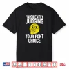 Im Silently Judging Your Font Choice Graphic Artist Shirt