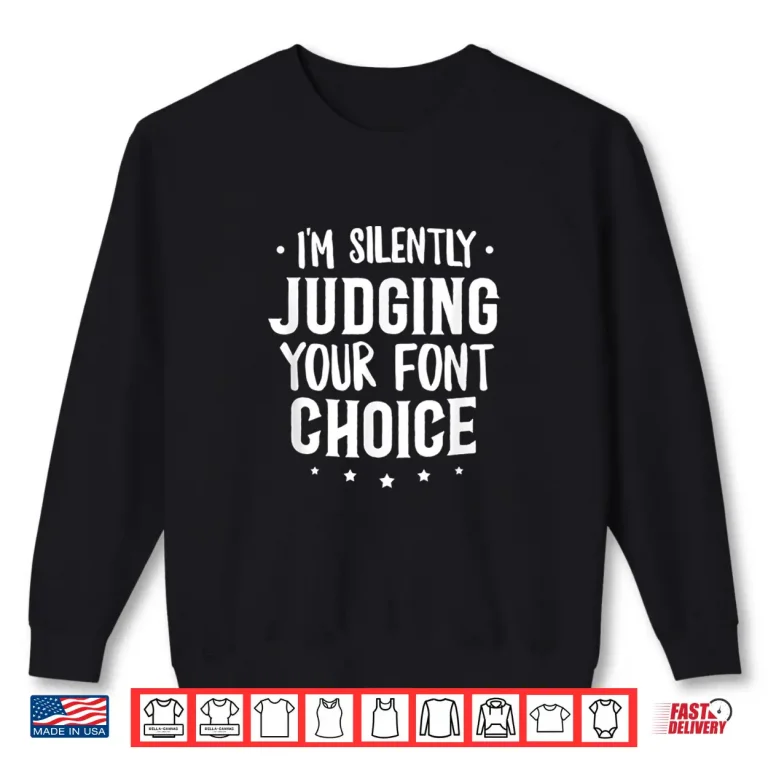 Sweatshirt Silently Judging Your Font Choice Graphic Designer UI Shirt