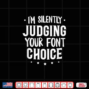 Design Silently Judging Your Font Choice Graphic Designer UI Shirt