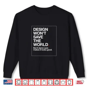Sweatshirt Design WonT Save The World Creative Graphic Designer Shirt 1