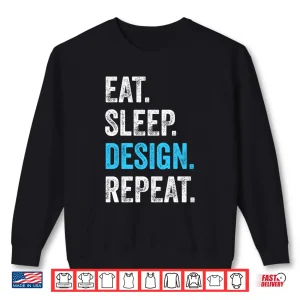 Sweatshirt Eat Sleep Design Repeat Funny Graphic Designer Artist Shirt 1