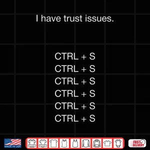 Design I Have Trust Issues Ctrl S Autosave Graphic Designer Shirt 1