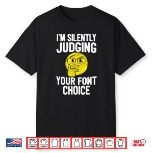 Im Silently Judging Your Font Choice Graphic Artist Shirt