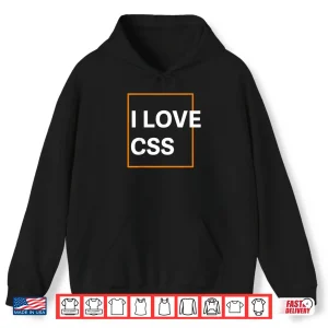 Hoodie I Love CSS Web Developer Front End UIX Graphic Coder Shirt 1