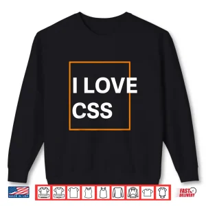 Sweatshirt I Love CSS Web Developer Front End UIX Graphic Coder Shirt 1
