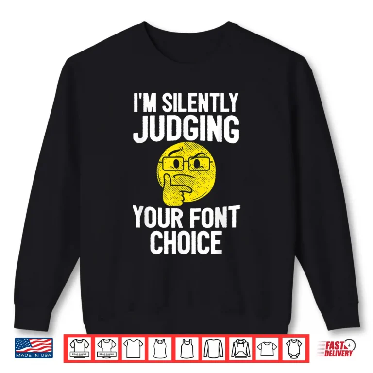 Sweatshirt IM Silently Judging Your Font Choice Graphic Artist Shirt 1