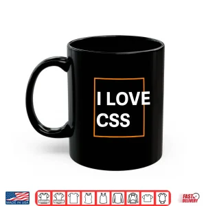 Mug I Love CSS Web Developer Front End UIX Graphic Coder Shirt 1