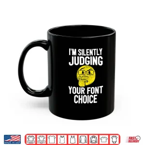 Mug IM Silently Judging Your Font Choice Graphic Artist Shirt 1
