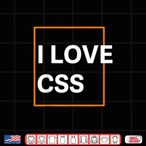 Design I Love CSS Web Developer Front End UIX Graphic Coder Shirt 1