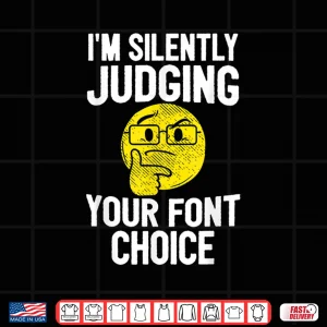 Design IM Silently Judging Your Font Choice Graphic Artist Shirt 1