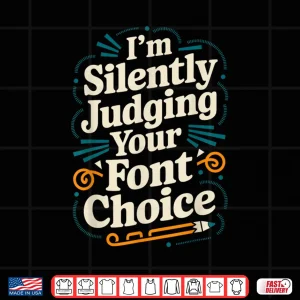 Design Im Silently Judging Your Font Choice Graphic Designer Shirt 1