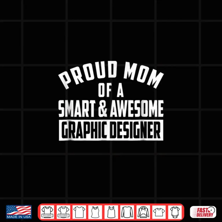 Design Proud Mom Of A Smart Awesome Graphic Designer Shirt 1