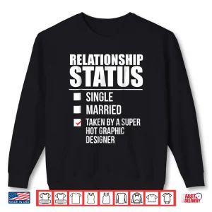 Sweatshirt Relationship Status Taken Super Hot Graphic Designer Shirt 1