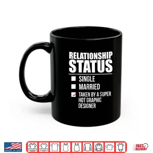 Mug Relationship Status Taken Super Hot Graphic Designer Shirt 1