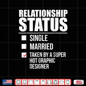 Design Relationship Status Taken Super Hot Graphic Designer Shirt 1