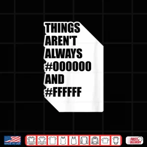 Design Things ArenT Always Black And White Graphic Designer Shirt 1