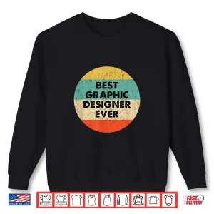 Sweatshirt Best Graphic Designer Ever Professional Career Shirt