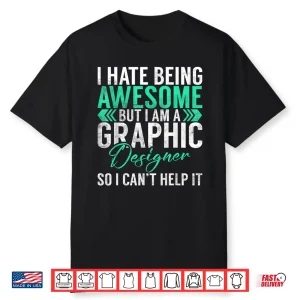 Black-T-Shirt-I Hate Being Awesome But Im A Graphic Designer Shirt