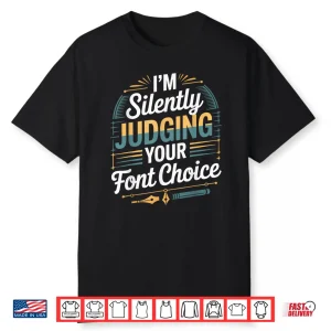 Black-T-Shirt-Im Silently Judging Your Font Choice Shirt Graphic Designer Shirt
