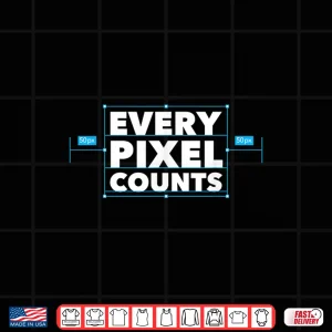 Design Every Pixel Counts Graphic Designer Digital Artist Shirt