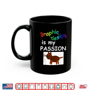 Mug Graphic Design Is My Passion Creative Artist Shirt