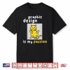 Graphic Design Is My Passion Graphic Designer Print Design Shirt
